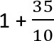 1 + 35/10